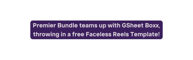 Premier Bundle teams up with GSheet Boxx throwing in a free Faceless Reels Template